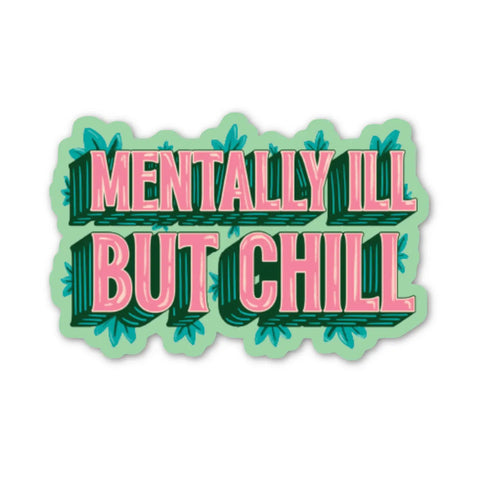 Mentally Ill But Chill Sticker
