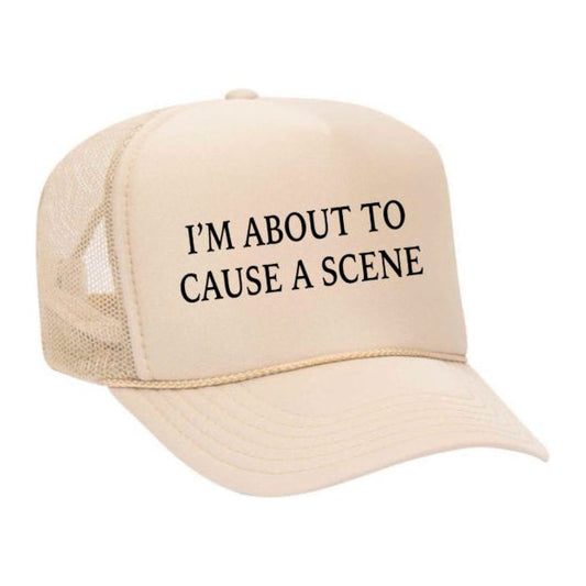 I’m About To Cause A Scene Trucker Hat