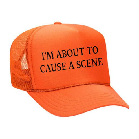 I’m About To Cause A Scene Trucker Hat