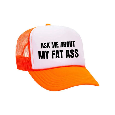 Ask Me About My Fat Ass Trucker Hat