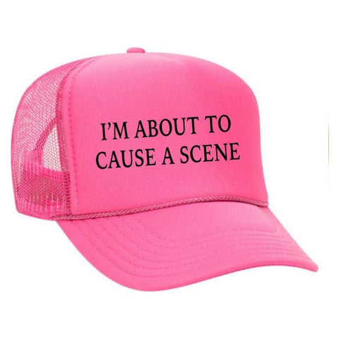 I’m About To Cause A Scene Trucker Hat