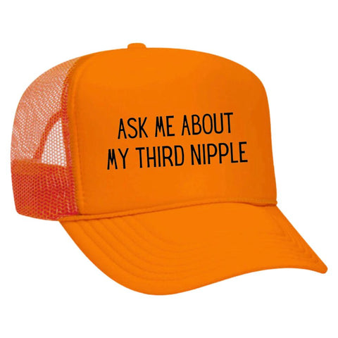 Ask Me About My Third Nipple Trucker Hat