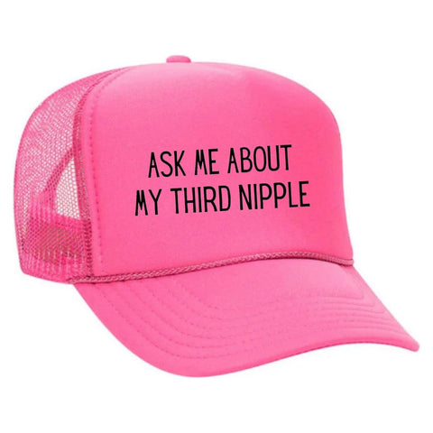 Ask Me About My Third Nipple Trucker Hat