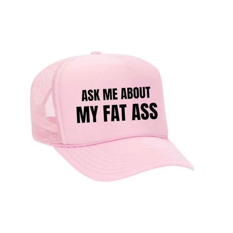 Ask Me About My Fat Ass Trucker Hat