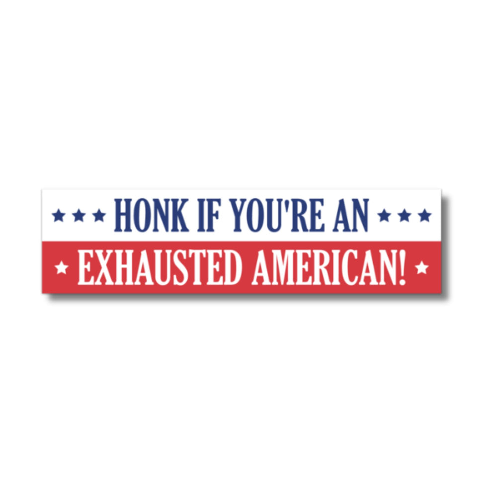 
            
                Load image into Gallery viewer, Honk If You&amp;#39;re An Exhausted American Bumper Sticker
            
        