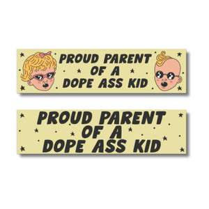 Proud Parent of a Dope Ass Kid Bumper Sticker