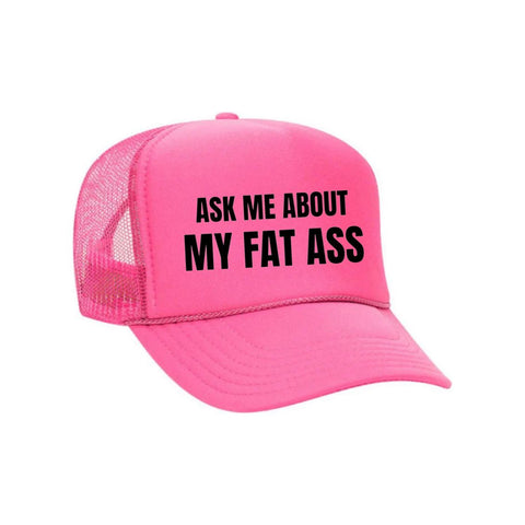 Ask Me About My Fat Ass Trucker Hat