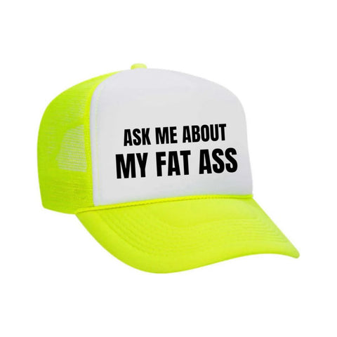 Ask Me About My Fat Ass Trucker Hat