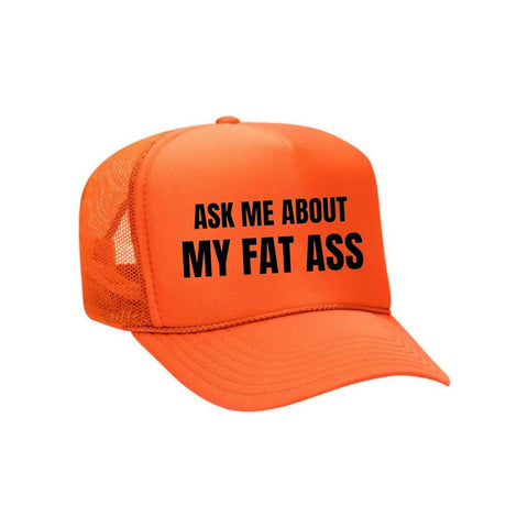 Ask Me About My Fat Ass Trucker Hat