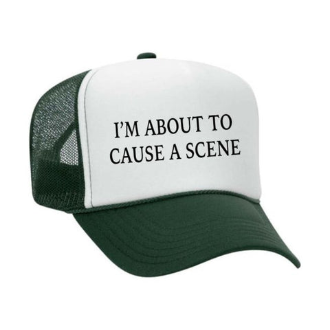 I’m About To Cause A Scene Trucker Hat