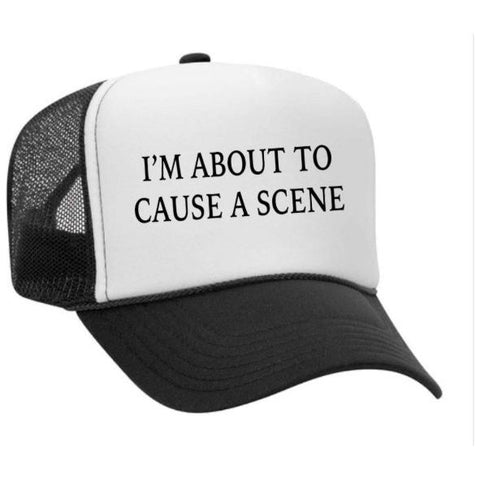 I’m About To Cause A Scene Trucker Hat