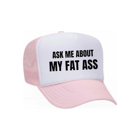 Ask Me About My Fat Ass Trucker Hat