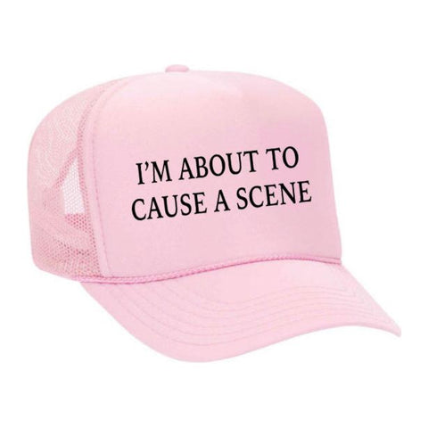 I’m About To Cause A Scene Trucker Hat