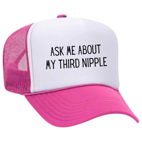 Ask Me About My Third Nipple Trucker Hat