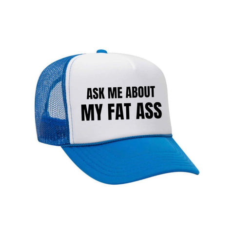 Ask Me About My Fat Ass Trucker Hat