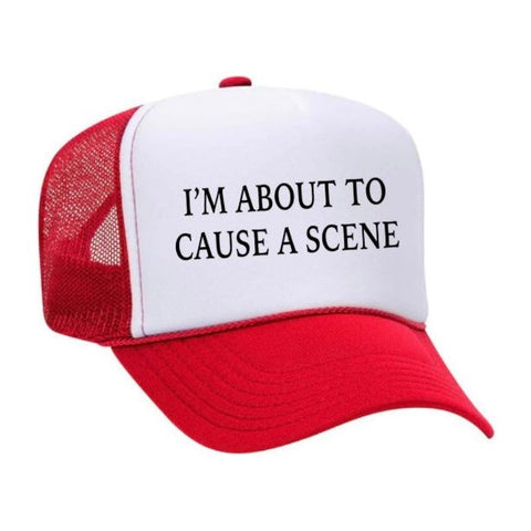 I’m About To Cause A Scene Trucker Hat