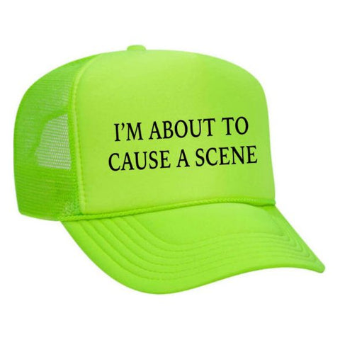 I’m About To Cause A Scene Trucker Hat