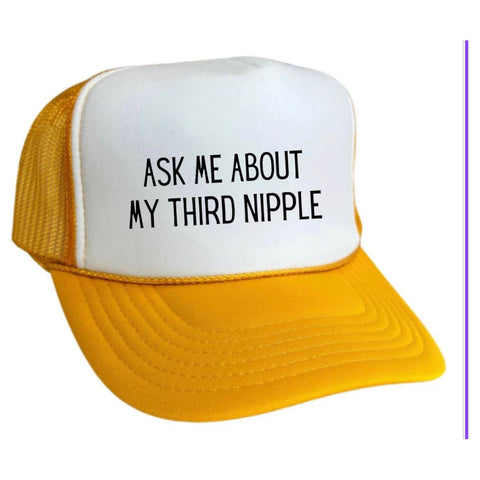 Ask Me About My Third Nipple Trucker Hat