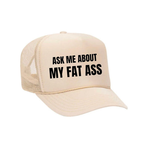 Ask Me About My Fat Ass Trucker Hat