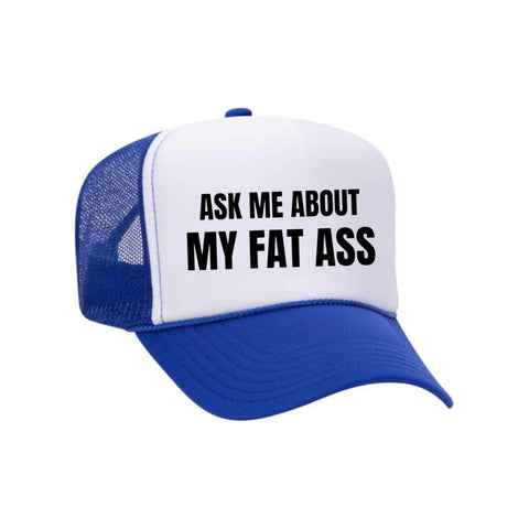 Ask Me About My Fat Ass Trucker Hat