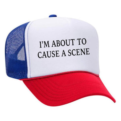 I’m About To Cause A Scene Trucker Hat