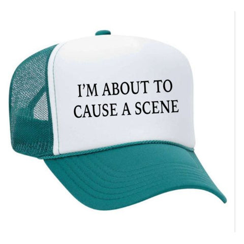 I’m About To Cause A Scene Trucker Hat