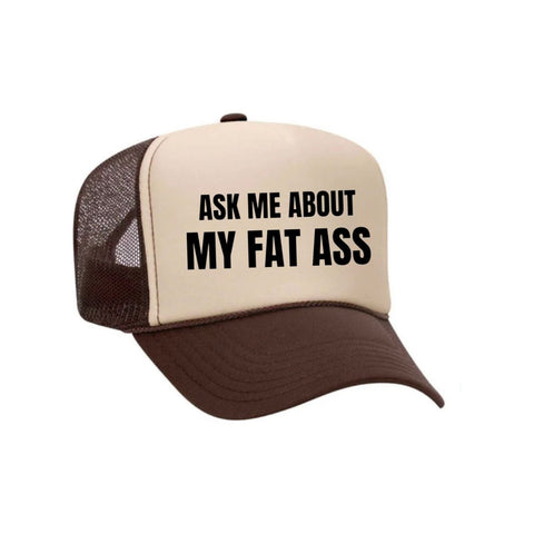 Ask Me About My Fat Ass Trucker Hat