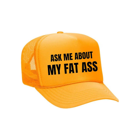 Ask Me About My Fat Ass Trucker Hat