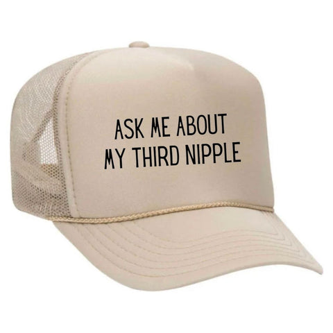 Ask Me About My Third Nipple Trucker Hat