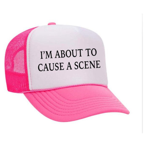 I’m About To Cause A Scene Trucker Hat