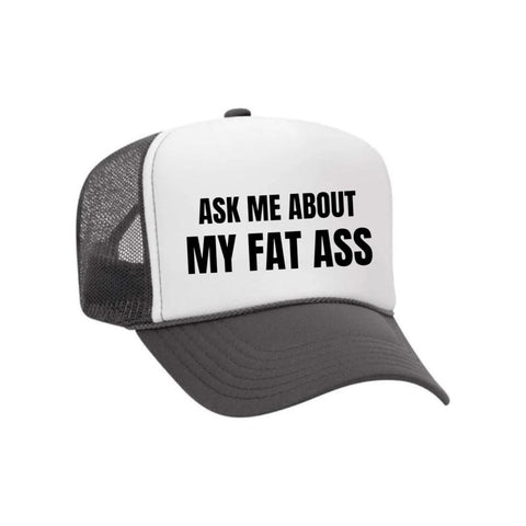 Ask Me About My Fat Ass Trucker Hat