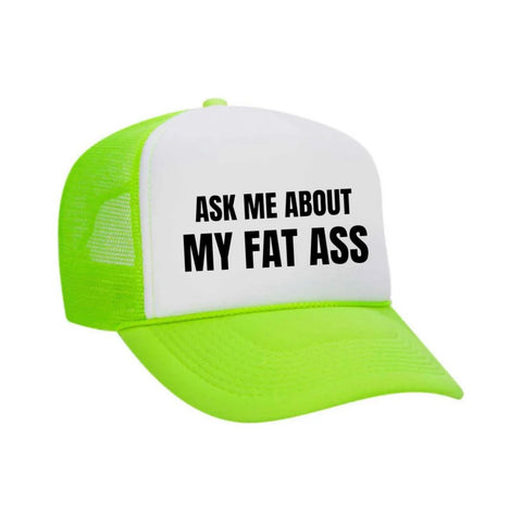 Ask Me About My Fat Ass Trucker Hat