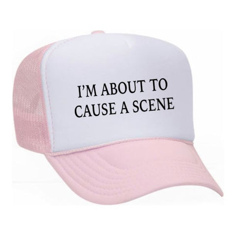 I’m About To Cause A Scene Trucker Hat