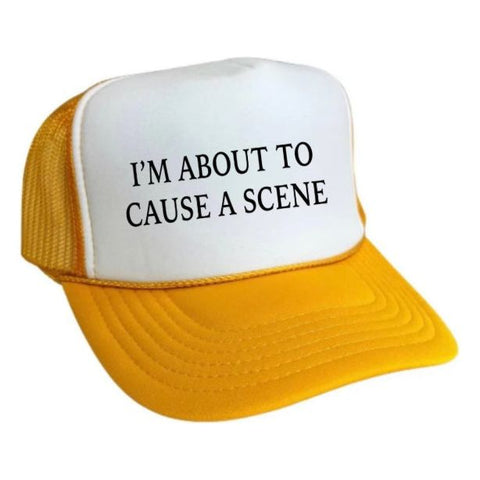 I’m About To Cause A Scene Trucker Hat