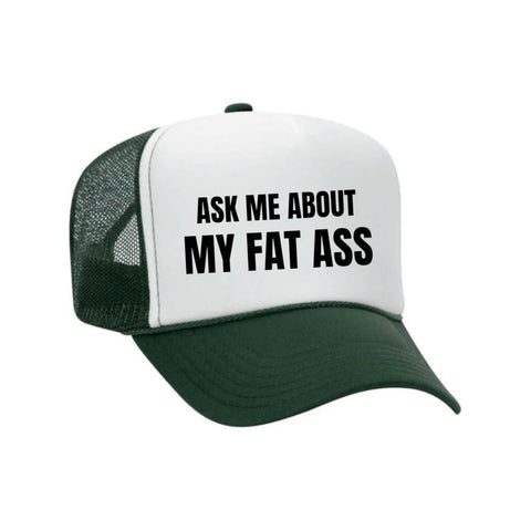 Ask Me About My Fat Ass Trucker Hat