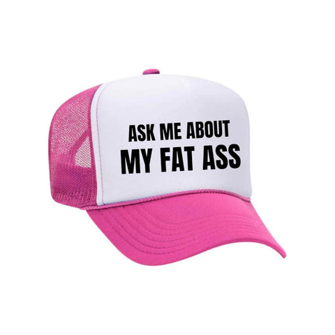 Ask Me About My Fat Ass Trucker Hat