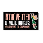 Introverted But Willing To Discuss Overthrowing The Government Bumper Sticker
