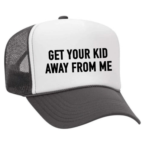 Get Your Kid Away From Me Trucker Hat