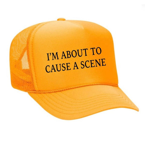 I’m About To Cause A Scene Trucker Hat