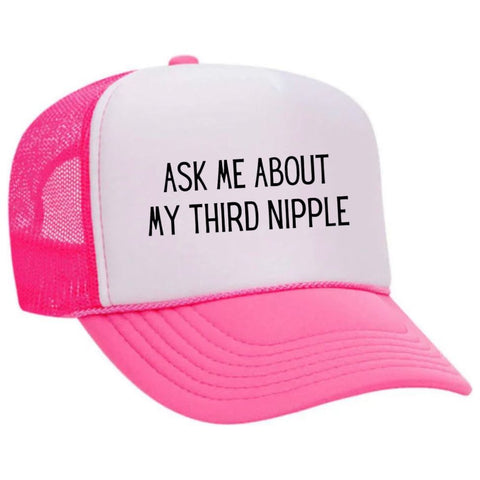 Ask Me About My Third Nipple Trucker Hat