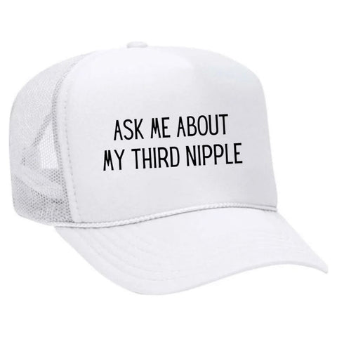 Ask Me About My Third Nipple Trucker Hat