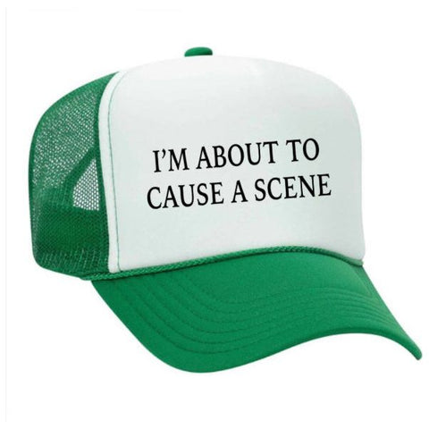 I’m About To Cause A Scene Trucker Hat