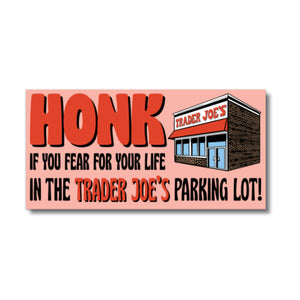 
            
                Load image into Gallery viewer, Honk if you fear for your life in Trader Joes parking lot Bumper Sticker
            
        