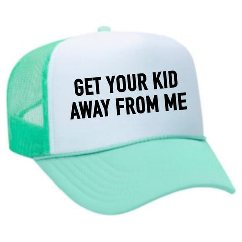 Get Your Kid Away From Me Trucker Hat