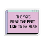 The 90's Were The Best Time To Be Alive Sticker