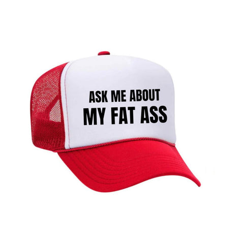 Ask Me About My Fat Ass Trucker Hat