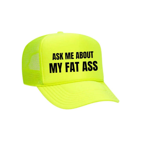 Ask Me About My Fat Ass Trucker Hat