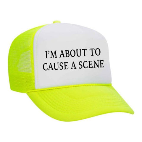 I’m About To Cause A Scene Trucker Hat