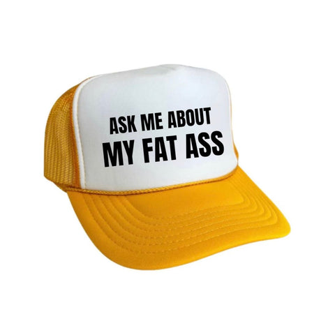 Ask Me About My Fat Ass Trucker Hat