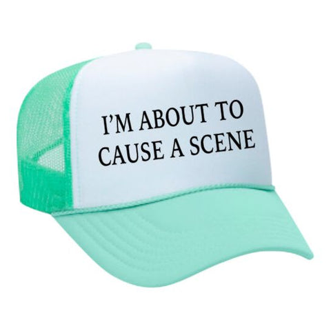 I’m About To Cause A Scene Trucker Hat